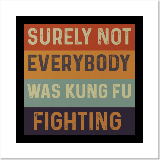 Surely Not Everybody Was Kung Fu Fighting Wall Art by Peter smith